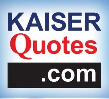The Kaiser Of Quotable Quotes kaiser quotes closed insurance 750 mendocino ave The Kaiser Of Quotable Quotes kaiser quotes closed insurance 750 mendocino ave