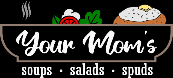 Your Mom's Soups Salads and Spuds Your Mom's Soups Salads and Spuds